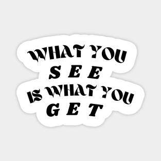 What you see is what you get! Magnet