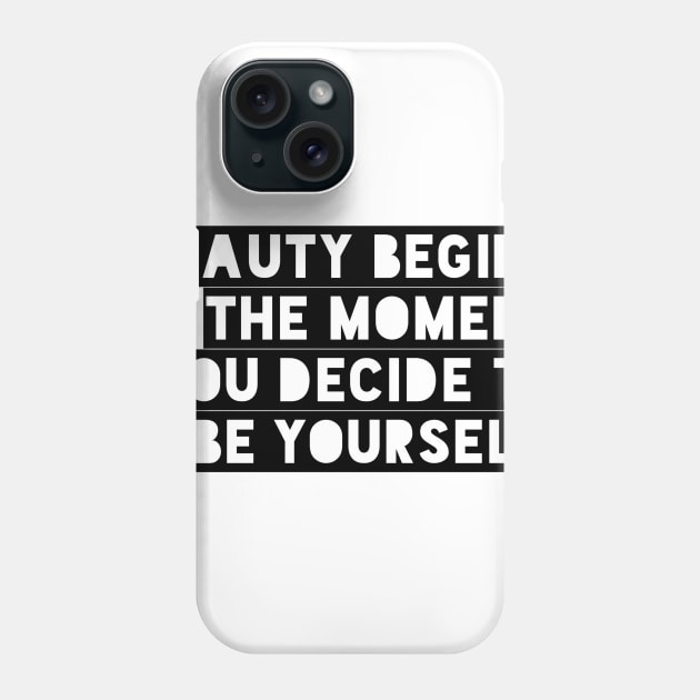 Beauty begins the moment you decide to be yourself Phone Case by GMAT