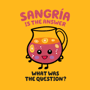 Sangria is the answer T-Shirt