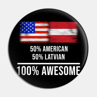 50% American 50% Latvian 100% Awesome - Gift for Latvian Heritage From Latvia Pin