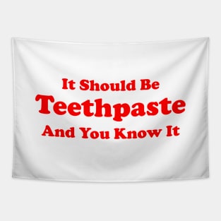 It Should Be Teethpaste And You Know It Tapestry