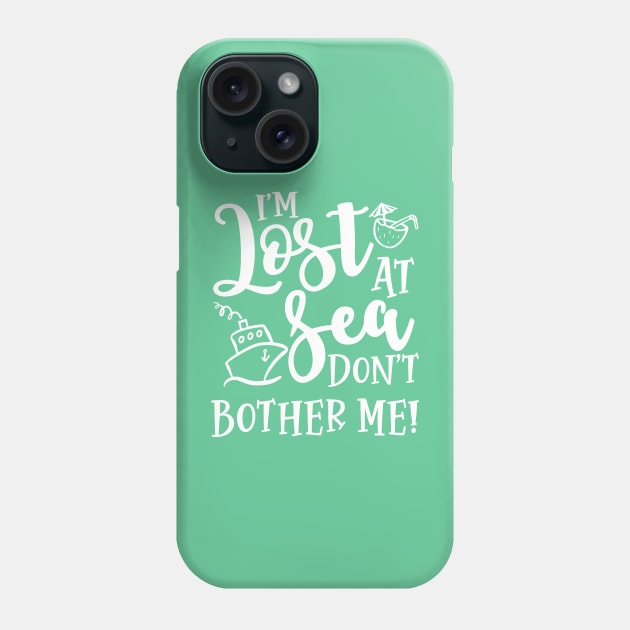 I’m Lost At Sea Don’t Bother Me Cruise Vacation Funny Phone Case by GlimmerDesigns