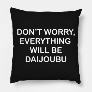 Everything will be Daijoubu Pillow