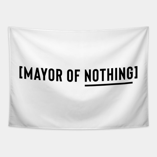 Mayor of Nothing (Black Logo) Tapestry by usernate