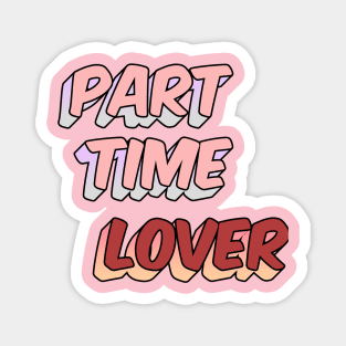 Part Time Lover Magnet