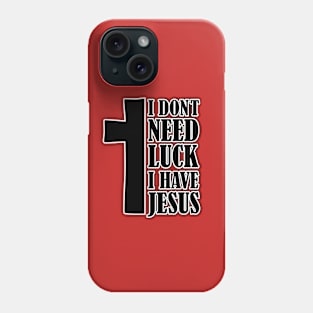 i don't need luck i have jesus Phone Case