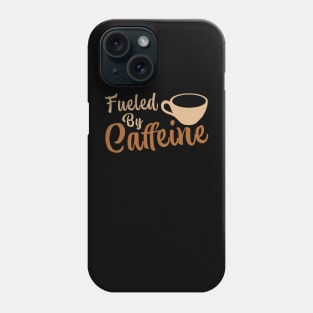 Fueled By Caffeine Phone Case