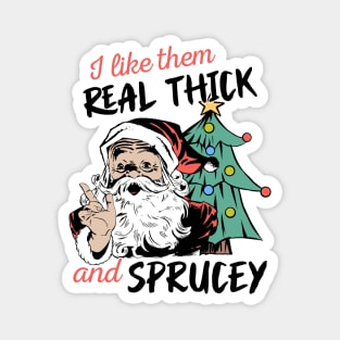 I Like Them Real Thick Sprucey Magnet
