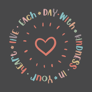 Live Each Day with Kindness in Your Heart T-Shirt