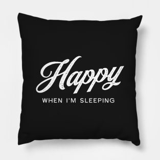 Happy When I'm Sleeping - White on Black Pillow