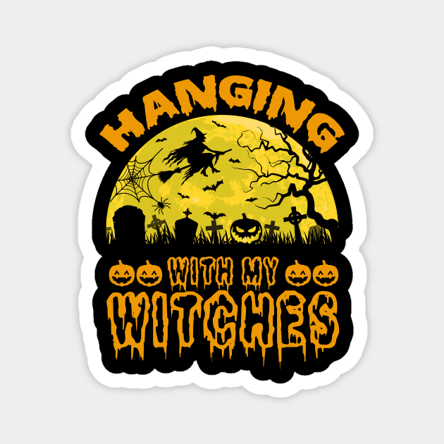 Hanging With My Witches Halloween Witch Lover Magnet by ProArts