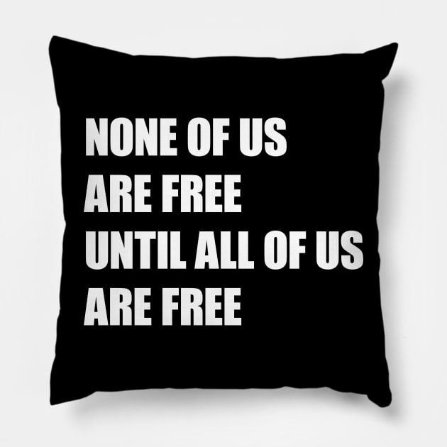 None of Us Are Free Until All of Us Are Free #2 Pillow by Save The Thinker