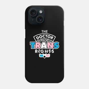 The Doctor Supports Trans Rights Phone Case