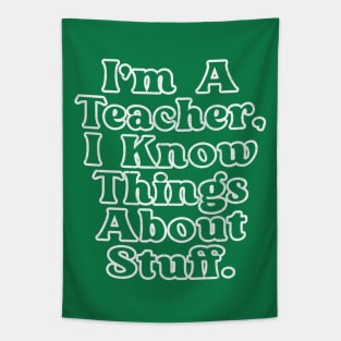 I'm A Teacher, I Know Things About Stuff Tapestry