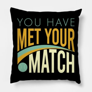 You Have Met Your Match Pillow