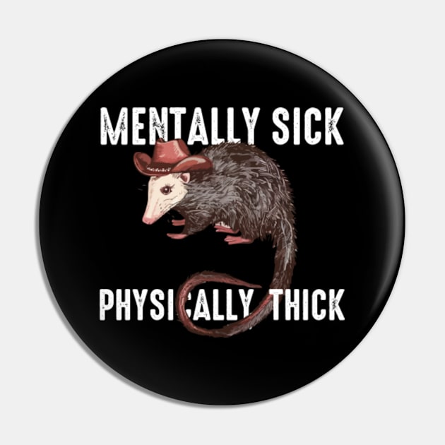 Mentally Sick Physically Thick Funny Possum Pin by GreenCraft