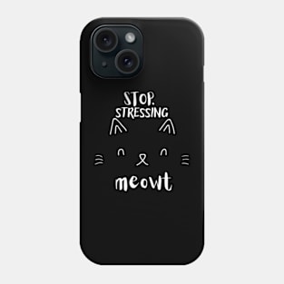 Stop Stressing Meowt Cat T-Shirt - Cute Cat Lovers Phone Case