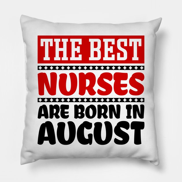 The Best Nurses Are Born In August Pillow by colorsplash