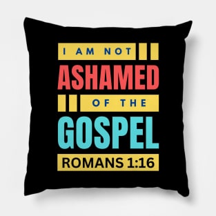 I Am Not Ashamed Of The Gospel | Christian Bible Verse Romans 1:16 Pillow