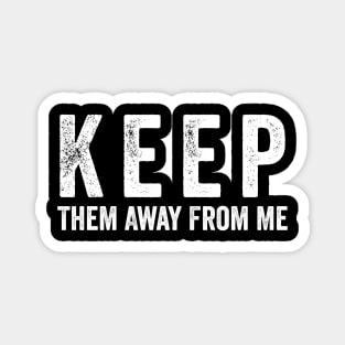 Keep-Them-Away-From-Me Magnet