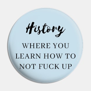 history where you learn how not to fuck up Pin