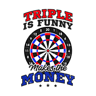 Dart Shirt | Tripple Is Funny Makes Money T-Shirt