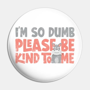 Im so dumb please be kind to me Pin