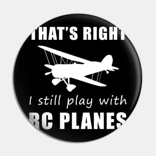 Taking Flight with Humor: That's Right, I Still Play with RC-Planes Tee! Soaring for Laughs! Pin