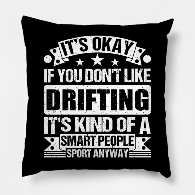 It's Okay If You Don't Like Drifting It's Kind Of A Smart People Sports Anyway Drifting Lover Pillow by Benzii-shop 