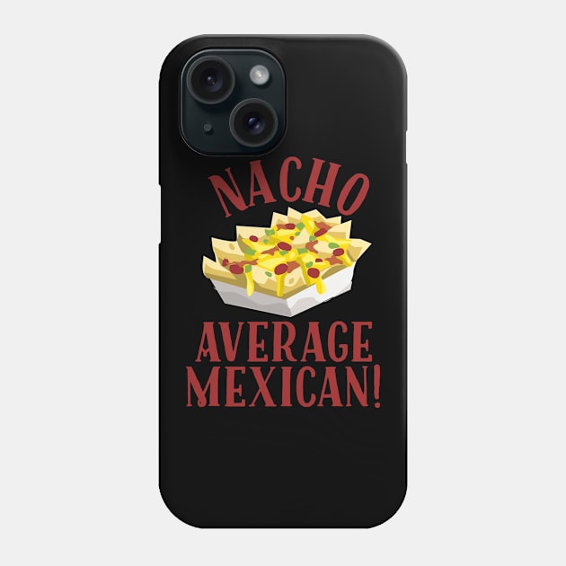 Nacho Average Mexican! Phone Case by MessageOnApparel