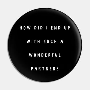 How did I end up with such a wonderful partner? Pin