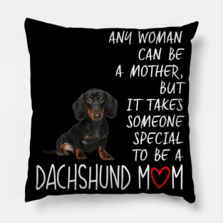 Any Woman Can Be A Mother Special To be A Dachshund Mom Pillow