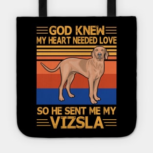 God Knew My Heart Needed Love So He Sent Me My Vizsla Happy Dog Mother Father Summer Day Vintage Tote