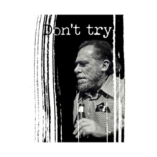 Bukowski: don't try! T-Shirt