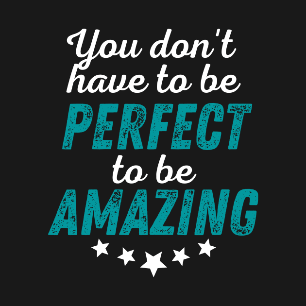 You Don't Have to be Perfect to be Amazing - White Print by GruffinMuffin