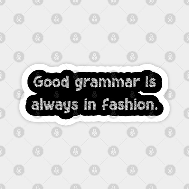 Good grammar is always in fashion, National Grammar Day, Teacher Gift, Child Gift, Grammar Police, Grammar Nazi, Grammar Quotes, Funny Magnet by DivShot 