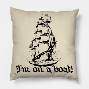 I'm On a Boat! Pillow