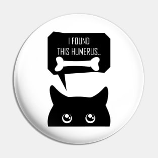 Black cat says i found this humerus Pin