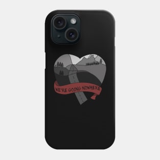 We're going nowhere Phone Case
