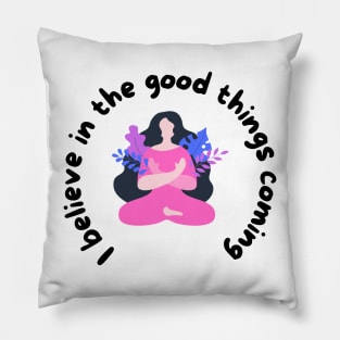 I believe in the good things coming Pillow