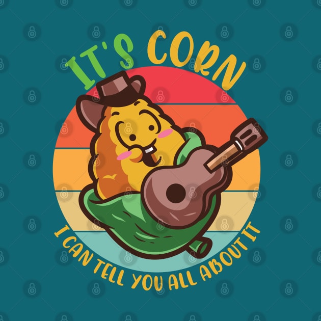 It's Corn I Can Tell You All About It by alcoshirts