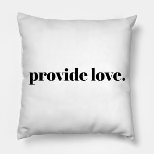 provide love. // Black Text Pillow