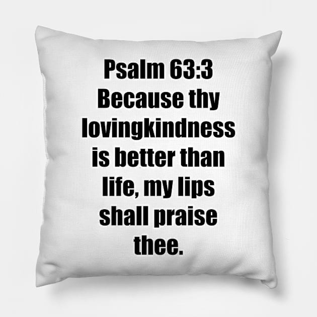 PSALMS 63:3 King James Version (KJV) Bible Verse Typography Pillow by Holy Bible Verses