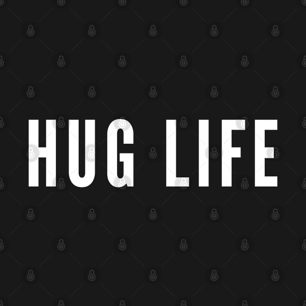 Hug Life - Thug Life Parody - Funny Statement Slogan Shirt by sillyslogans