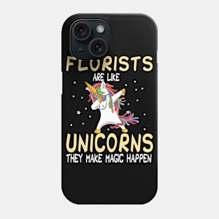 Florists Are Like Unicorns They Make Magic Happen Phone Case