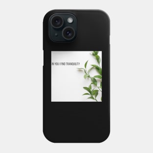 In You I Find Tranquility Phone Case