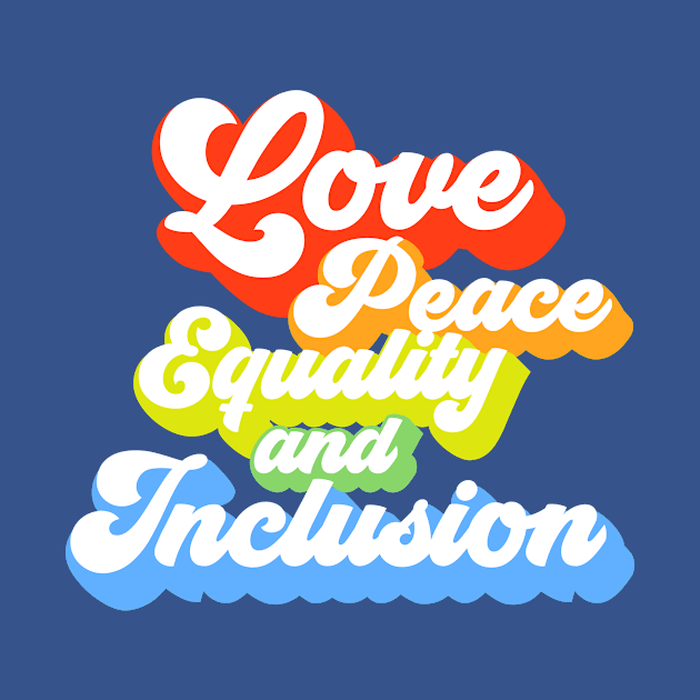 Love Peace Equality and Inclusion by blueavocado