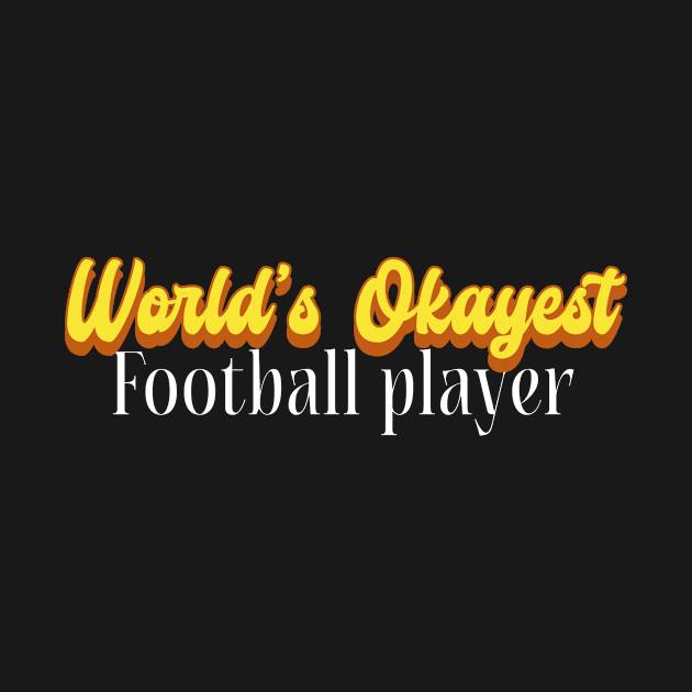 World's Okayest Football player! by Personality Tees