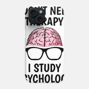 I Don't Need Therapy I Study Psychology Phone Case