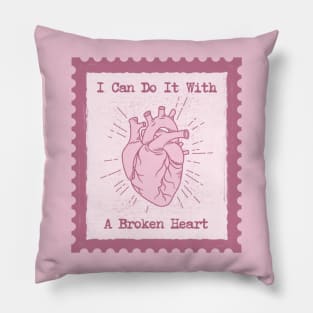 I Can Do It With A Broken Heart Pillow